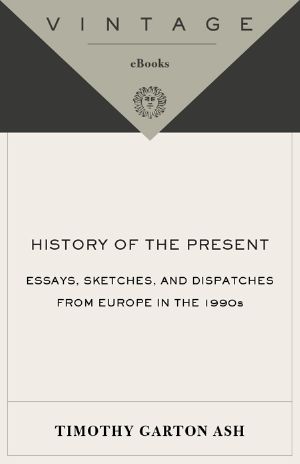 [History of the Present 01] • History of the Present · Essays, Sketches, and Dispatches From Europe in the 1990s